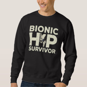 Cool Hip Surgery For Men Women After Bionic Hip Re Sweatshirt