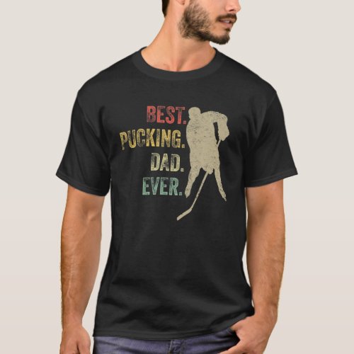 Cool Hockey Dad Gift Funny Best Pucking Dad Ever S T_Shirt