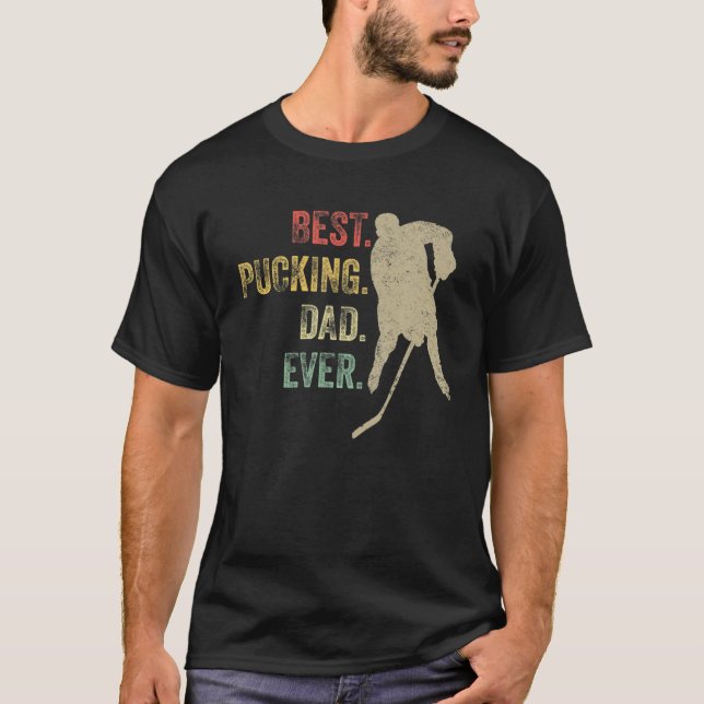 Cool Hockey Dad Gift Funny Best Pucking Dad Ever S T-Shirt (Front)