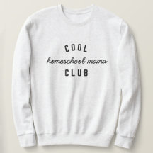 Cool Homeschool Mama Club Sweatshirt