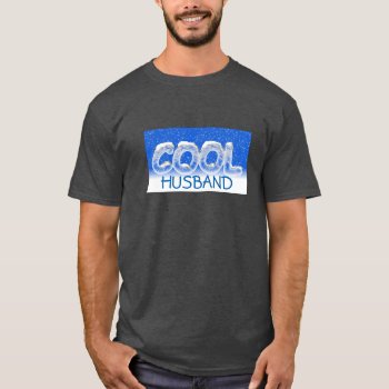Cool Husband T-shirt by CreativeMastermind at Zazzle