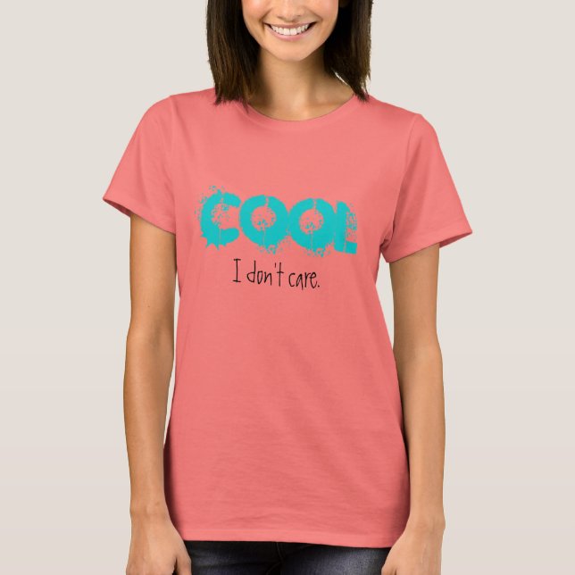 COOL, I don't care. T-Shirt (Front)