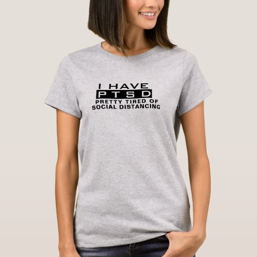 Cool I Have PTSD Tired of Social Distancing Funny  T_Shirt