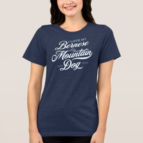 Cool I Love My Bernese Mountain Dog Personalized Tri_Blend Shirt