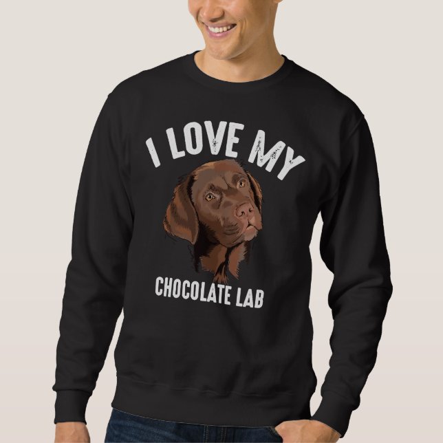 Cool I Love My Chocolate Lab Brown Labrador Pet Sw Sweatshirt (Front)