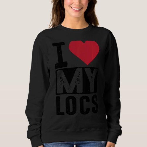 Cool I Love My Locs Gift Women Girl Dread Natural  Sweatshirt