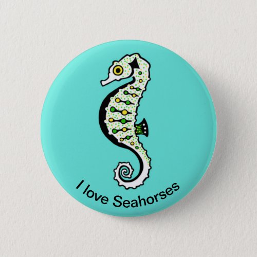 Cool I love SEAHORSES _ turquoise button