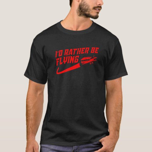 Cool Id Rather Be Flying Gift For Men Women Funny T_Shirt