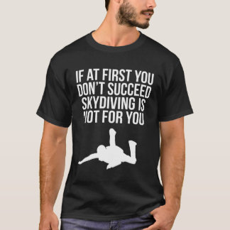Cool If At First You Don t Succeed Skydiving Is No T-Shirt