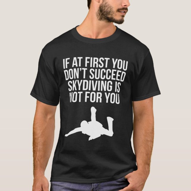 Cool If At First You Don t Succeed Skydiving Is No T-Shirt (Front)