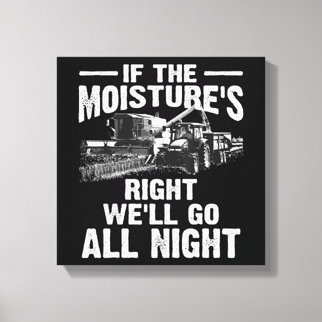 Cool If The Moisture's Right Farmer Gift Funny Far Canvas Print (Front)