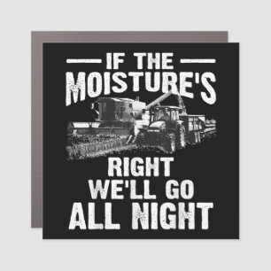 Cool If The Moisture's Right Farmer Gift Funny Far Car Magnet