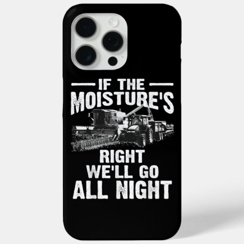 Cool If The Moistures Right Farmer Gift Funny Far iPhone 15 Pro Max Case