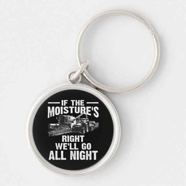 Cool If The Moisture's Right Farmer Gift Funny Far Keychain (Front)