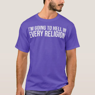Cool Im Going To Hell In Every Religion Atheism Fa T-Shirt