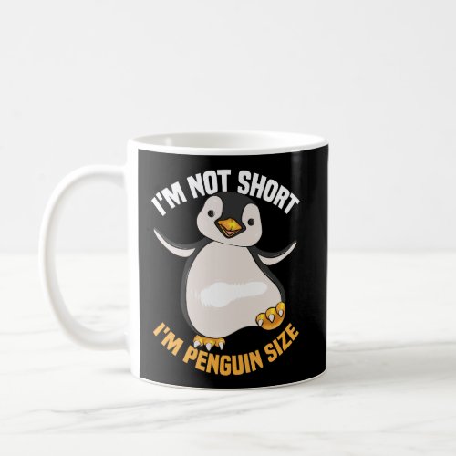 Cool IM Not Short IM Penguin Size Funny Animal F Coffee Mug