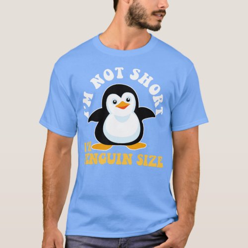 Cool Im Not Short Im Penguin Size Funny Animal Fan T_Shirt
