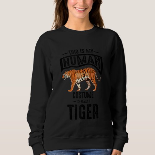 Cool Im Really A Tiger  Funny Human Animal Costum Sweatshirt