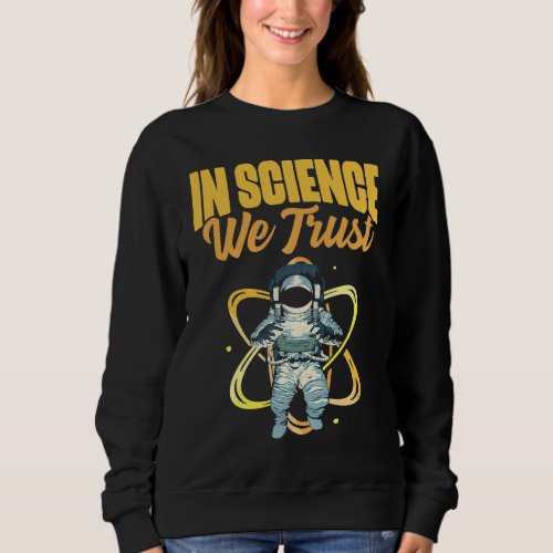 Cool In Science We Trust Atheist Astronaut Humanis Sweatshirt