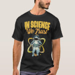 Cool In Science We Trust Atheist Astronaut Humanis T-Shirt<br><div class="desc">Cool In Science We Trust Atheist Astronaut Humanist.</div>