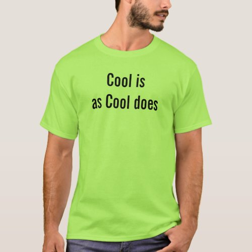 Cool Is As Cool Does Descriptive Phrase Funny T_Shirt
