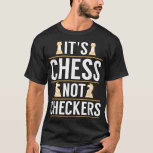 Cool It's Chess Not Checkers Checkers Players gift T-Shirt
