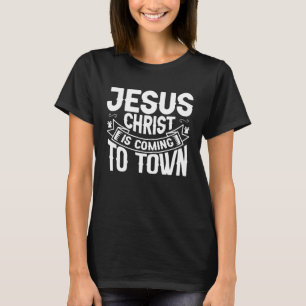 Cool Jesus Christ Is Coming To Town Christmas for T-Shirt