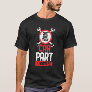 Cool Just One More Car Part I Promise Car Drivers T-Shirt