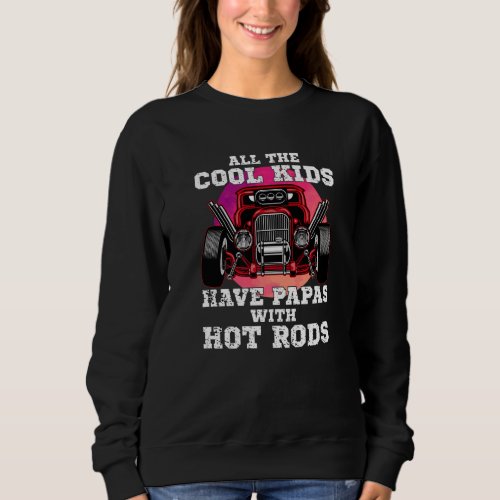 Cool Kids have Papas Hot Rods Vintage Hotrod Papa  Sweatshirt