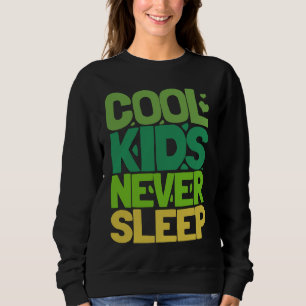 Cool Kids Never Sleep Sweatshirt