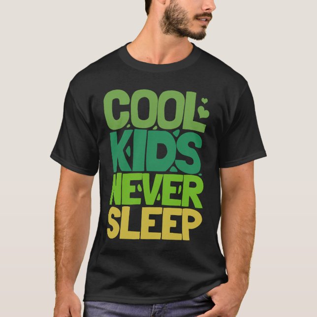 Cool Kids Never Sleep T-Shirt (Front)