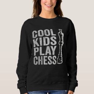 Cool Kids play Chess Kids Chess Quotes Chess Sweatshirt