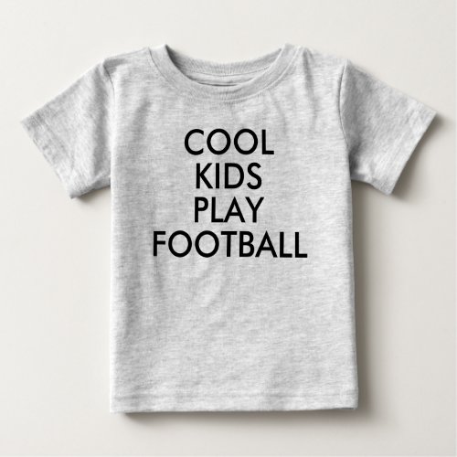 Cool Kids Play football  Baby Boy or Girl T_shirt