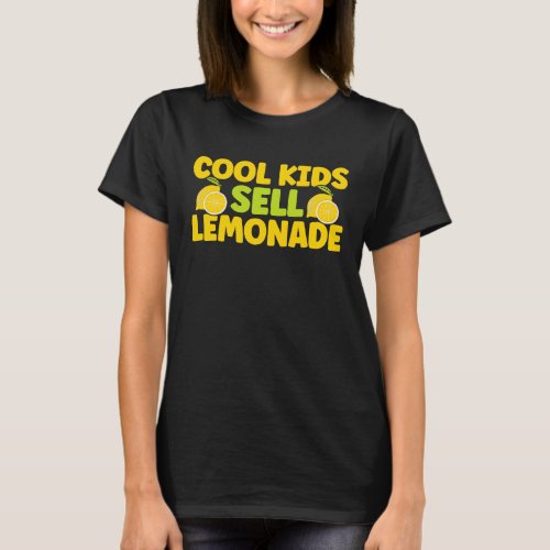 Cool Kids Sell Lemonade Lemonade Stand Lemon Juice T_Shirt