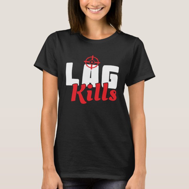 Cool Lag Kills Professional Shooter Gaming Gamers T-Shirt (Front)