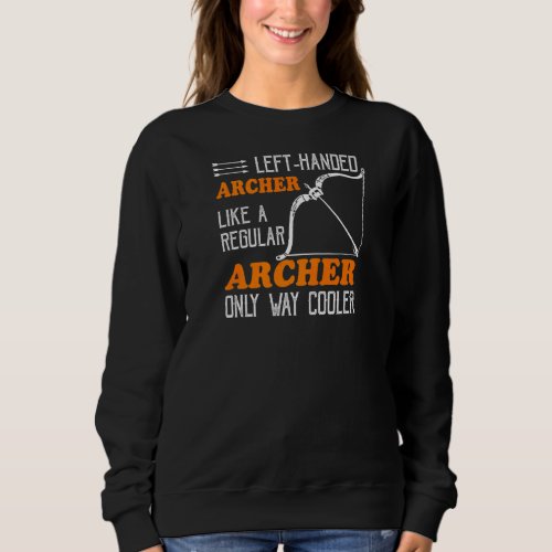 Cool Left Handed Archer  Leftie Archery Sweatshirt