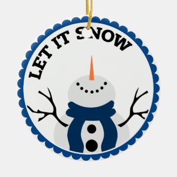 Cool Let It Snow Snowman Winter Holidays Christmas Ceramic Ornament by greenexpresssions at Zazzle