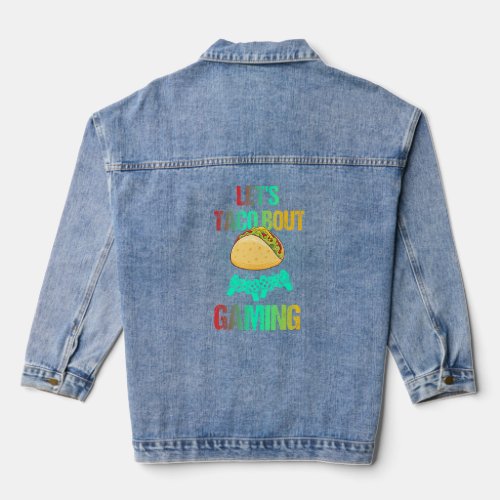 Cool Let S Taco Bout Gaming Funny Gaming  Denim Jacket