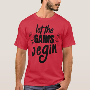 Cool Let The Gains Begin Weight Lifting T-Shirt