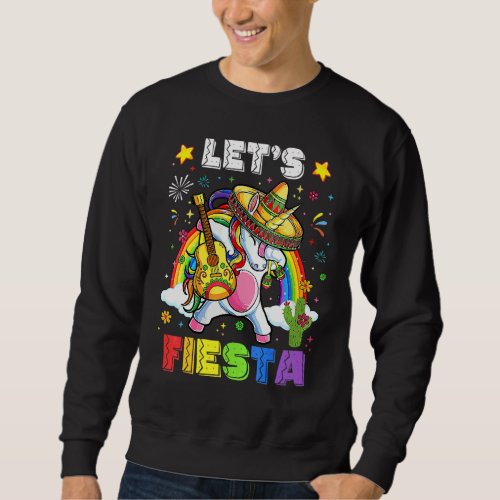 Cool Lets Fiesta Unicorn Dabbing Cinco De Mayo Me Sweatshirt