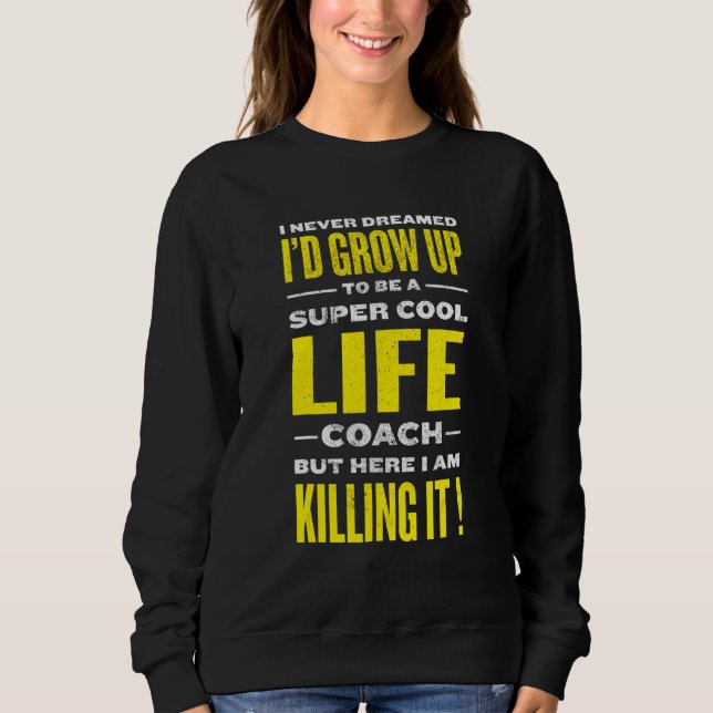 Cool Life Coach  Mindset Mentor Humor Sweatshirt (Front)