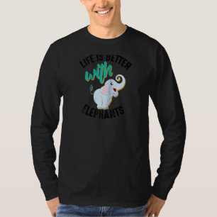 Cool Life Is Better With Elephants Funny Mammoth T-Shirt