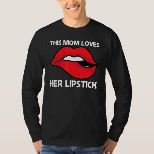 Cool Lipstick For Mom Mother Cosmetic Makeup   T_Shirt