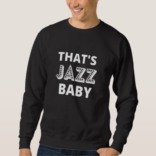 Cool Meme Thats Jazz Baby Well Thats Jazz Baby Sweatshirt