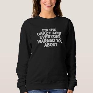 Cool Minimal Funny I M The Crazy Aunt Everyone War Sweatshirt
