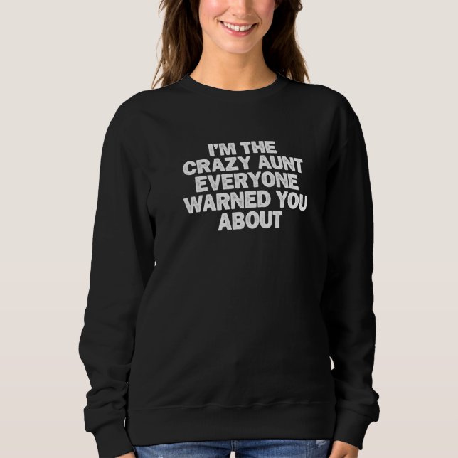Cool Minimal Funny I M The Crazy Aunt Everyone War Sweatshirt (Front)
