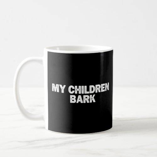 Cool Minimal Funny My Children Bark  Coffee Mug