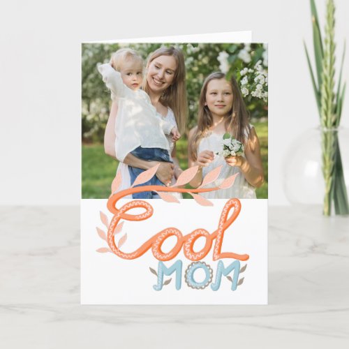 Cool Mom Hand Lettering Mother`s Day Photo  Card - Cute Cool Mom Hand Lettering Drawing Mother`s Day Photo Card. Orange and pastel blue handwriting and drawing. Customize the message inside or erase it and add your photo.