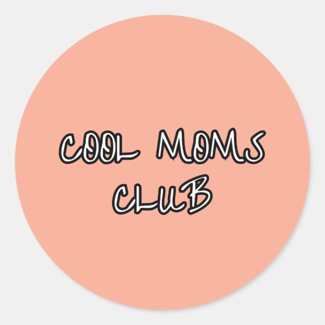 cool moms club classic round sticker (Front)