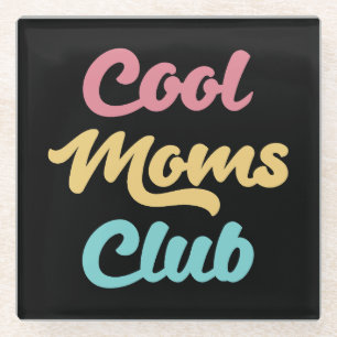 Cool Moms Club II Glass Coaster